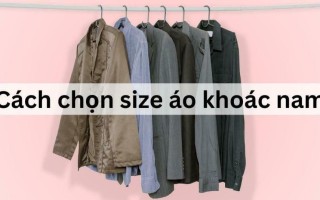 Cách chọn size  khoác nam